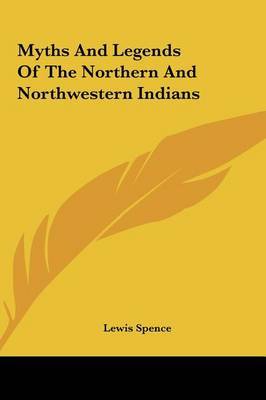 Myths and Legends of the Northern and Northwestern Indians by Lewis Spence image