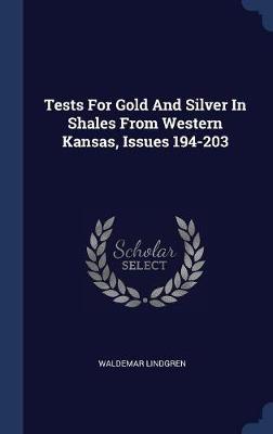 Tests for Gold and Silver in Shales from Western Kansas, Issues 194-203 on Hardback by Waldemar Lindgren