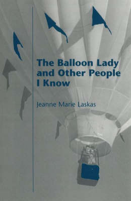 The Balloon Lady and Other People I Know by Jeanne Marie Laskas image