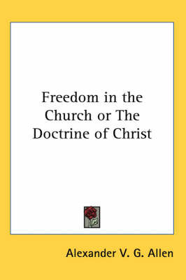Freedom in the Church or The Doctrine of Christ by Alexander V.G. Allen image