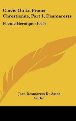 Clovis Ou La France Chrestienne, Part 1, Desmarests: Poeme Heroique (1666) by Jean Desmarets De Saint-Sorlin image
