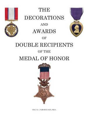 The Decorations and Awards of Double Recipients of the Medal of Honor by Eric R Caubarreaux image