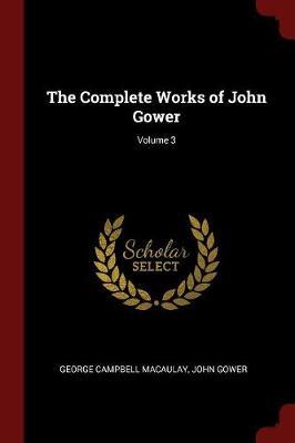 The Complete Works of John Gower; Volume 3 by George Campbell Macaulay