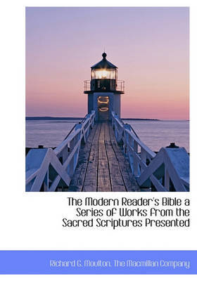 The Modern Reader's Bible a Series of Works from the Sacred Scriptures Presented by Richard G Moulton image