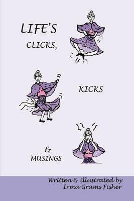 Life's Clicks, Kicks & Musings by Irma Grams Fisher image