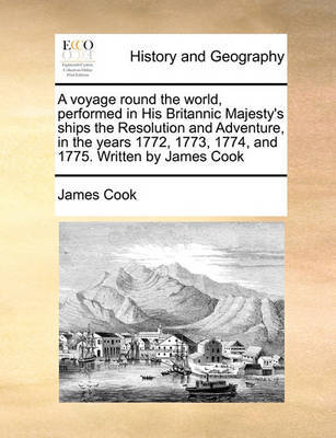 A Voyage Round the World, Performed in His Britannic Majesty's Ships the Resolution and Adventure, in the Years 1772, 1773, 1774, and 1775. Written by James Cook by Cook image
