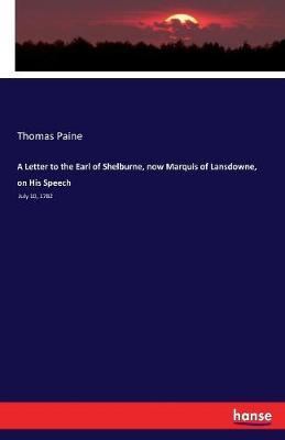 A Letter to the Earl of Shelburne, now Marquis of Lansdowne, on His Speech image