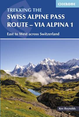 The Swiss Alpine Pass Route - Via Alpina Route 1 by Kev Reynolds