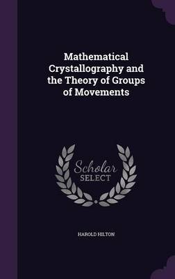 Mathematical Crystallography and the Theory of Groups of Movements on Hardback by Harold Hilton