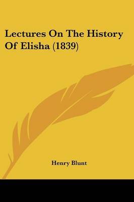 Lectures On The History Of Elisha (1839) by Henry Blunt image