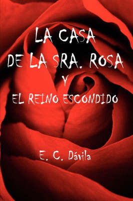 La Casa De La Sra. Rosa Y El Reino Escondido on Paperback by E. C., Davila