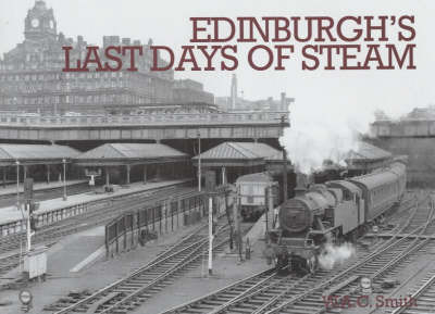 Edinburgh's Last Days of Steam by W.A.C. Smith