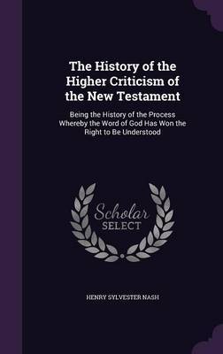 The History of the Higher Criticism of the New Testament by Henry Sylvester Nash image