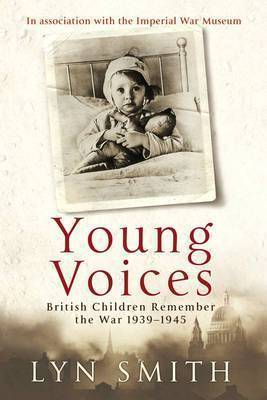 Young Voices: British Children Remember the Second World War on Hardback by Lyn Smith