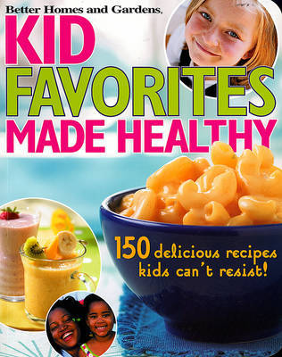 Kids' Favorites Made Healthy by "Better Homes and Gardens"