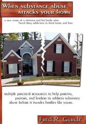 When Substance Abuse Attacks Your Home by Fred R. Gurule image