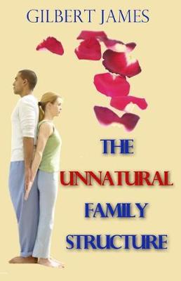 The Unnatural Family Structure by Gilbert James image