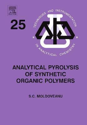 Analytical Pyrolysis of Synthetic Organic Polymers: Volume 25 on Hardback by Serban C. Moldoveanu