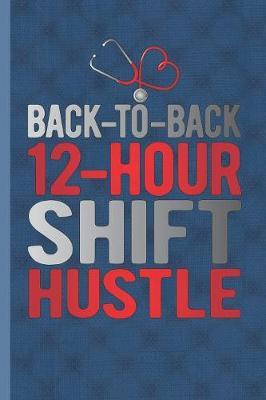 Back To Back Twelve Hour Shift Hustle by Nursing Care Press image
