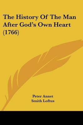 The History Of The Man After God's Own Heart (1766) on Paperback by Peter Annet