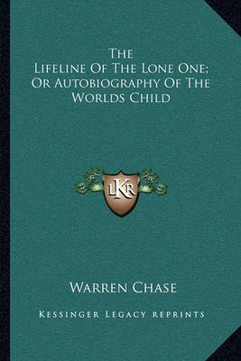 The Lifeline of the Lone One; Or Autobiography of the Worlds Child by Warren Chase image