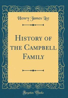 History of the Campbell Family (Classic Reprint) by Henry James Lee image