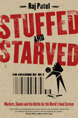 Stuffed and Starved: Markets, Power and the Hidden Battle for the World Food System by Raj Patel image