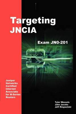 Targeting Jncia: Study Guide for Exam Jn0-201 by Jeffrey Ringwelski