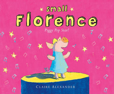 Small Florence, Piggy Pop Star! on Hardback by Claire Alexander