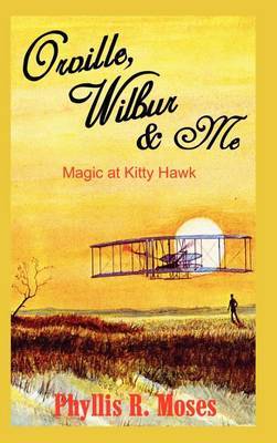 Orville, Wilbur & ME: Magic at Kitty Hawk by Phyllis R. Moses image