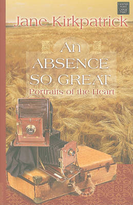 An Absence So Great by Jane Kirkpatrick image