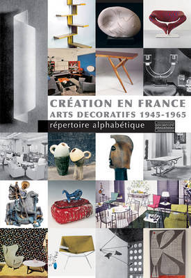 Creation En France: Arts Decoratifs 1945-1965: Repertoire Alphabetique by Laurence Bartoletti image