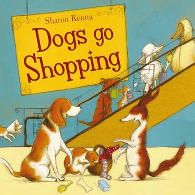 Dogs Go Shopping on Paperback by Sharon Rentta