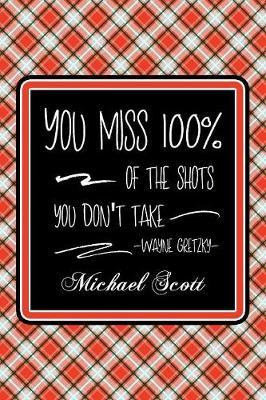 You Miss 100% Of The Shots You Don't Take -Wayne Gretzky- Michael Scott by Quillybee Publications