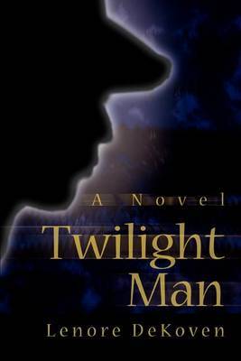 Twilight Man by Lenore Dekoven (Lenore DeKoven is an Associate Professor at Columbia University's School of the Arts, where she is currently a faculty member, and has image