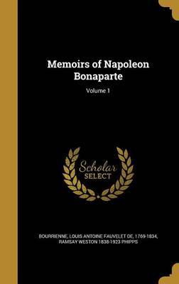 Memoirs of Napoleon Bonaparte; Volume 1 on Hardback by Ramsay Weston 1838-1923 Phipps