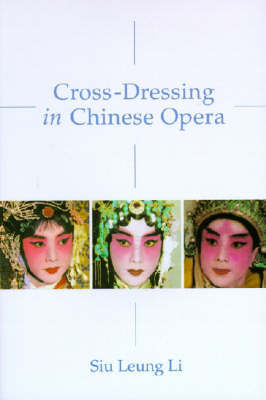 Cross-Dressing in Chinese Opera on Hardback by Siu Leung Li