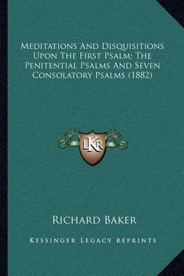 Meditations and Disquisitions Upon the First Psalm; The Penitential Psalms and Seven Consolatory Psalms (1882) by Richard Baker image