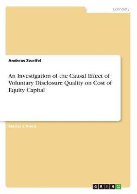 An Investigation of the Causal Effect of Voluntary Disclosure Quality on Cost of Equity Capital by Andreas Zweifel image
