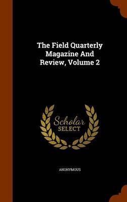 The Field Quarterly Magazine and Review, Volume 2 by * Anonymous image