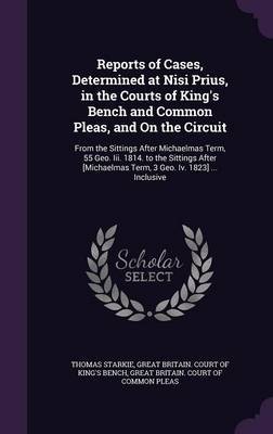 Reports of Cases, Determined at Nisi Prius, in the Courts of King's Bench and Common Pleas, and on the Circuit by Thomas Starkie image