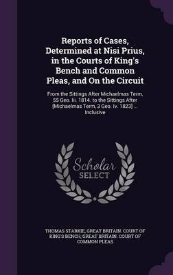 Reports of Cases, Determined at Nisi Prius, in the Courts of King's Bench and Common Pleas, and on the Circuit on Hardback by Thomas Starkie