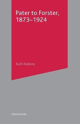 Pater to Forster, 1873-1924 by Ruth Robbins image