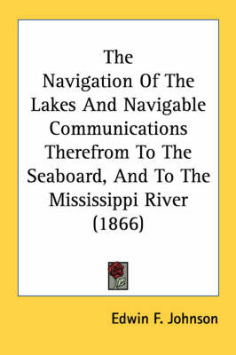 The Navigation of the Lakes and Navigable Communications Therefrom to the Seaboard, and to the Mississippi River (1866) by Edwin F. Johnson image