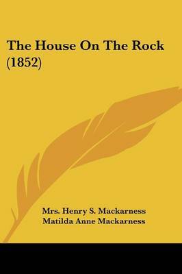 The House On The Rock (1852) on Paperback by Mrs Henry S Mackarness