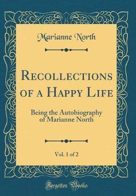 Recollections of a Happy Life, Vol. 1 of 2 by Marianne North image