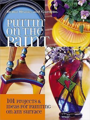 Puttin' on the Paint: 101 Projects and Ideas for Painting on Any Surface by Better Homes & Gardens image