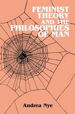 Feminist Theory and the Philosophies of Man by Andrea Nye image