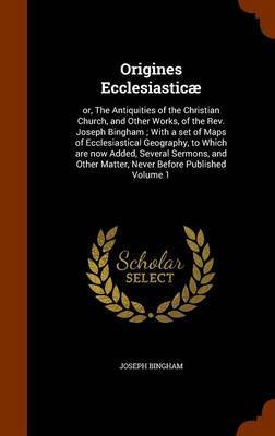 Origines Ecclesiasticae by Joseph Bingham image