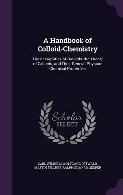 A Handbook of Colloid-Chemistry on Hardback by Carl Wilhelm Wolfgang Ostwald